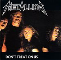 Metallica - Don't Treat On Us