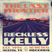 Reckless Kelly - The Last Frontier