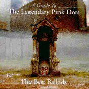 The Legendary Pink Dots - A Guide To The Legendary Pink Dots Vol. 1: The Best Ballads