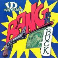 Ugly Duckling - Bang For The Buck