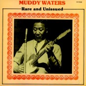 Muddy Waters - Rare And Unissued