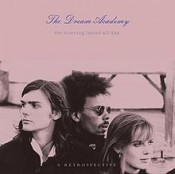 The Dream Academy - The Morning Lasted All Day: A Retrospective