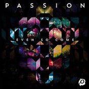 Chris Tomlin - Passion: Even So Come