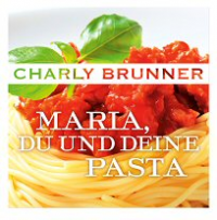 Charly Brunner - Maria, du und deine Pasta