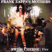 Frank Zappa - Swiss Cheese / Fire!