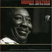 Muddy Waters - Born With The Blues