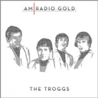 The Troggs - AM Radio Gold