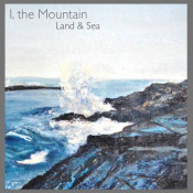 I, The Mountain - Land & Sea