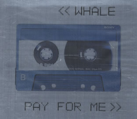 Whale - Pay For Me