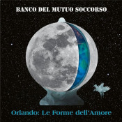 Banco Del Mutuo Soccorso - Orlando: Le Forme dell’Amore