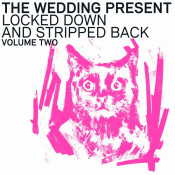 The Wedding Present - Locked Down and Stripped Back Volume Two