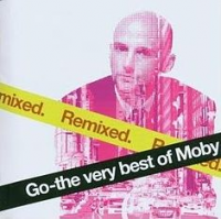 Moby - Go – The Very Best of Moby: Remixed