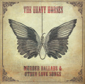 The Heavy Horses - Murder Ballads & Other Love Songs