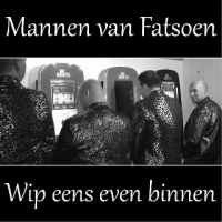 Mannen van Fatsoen - Wip eens even binnen