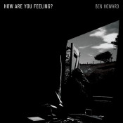 Ben Howard - How Are You Feeling?