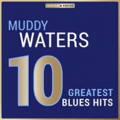 Muddy Waters - 10 Greatest Blues Hits