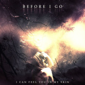 Before I Go - I Can Feel You in My Skin