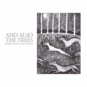 And Also The trees - Born Into the Waves