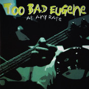 Too Bad Eugene - At Any Rate