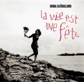 Irina Björklund - La Vie Est Une Fête