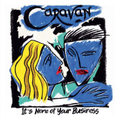 Caravan - It's None of Your Business