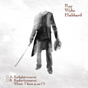 Ray Wylie Hubbard - A: Enlightenment B: Endarkenment (Hint: There Is No C)