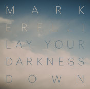 Mark Erelli - Lay Your Darkness Down