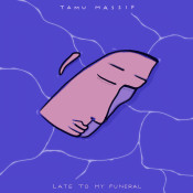 Tamu Massif - Late To My Funeral