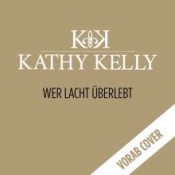 Kathy Kelly - Wer lacht überlebt