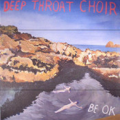 Deep Throat Choir - Be OK