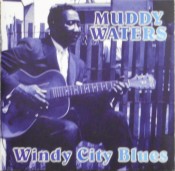 Muddy Waters - Windy City Blues