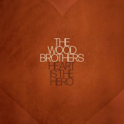 The Wood Brothers - Heart Is the Hero