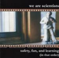 We Are Scientists - Safety, Fun, And Learning (In That Order)