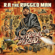 R.A. The Rugged Man - All My Heroes Are Dead