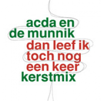 Acda En De Munnik - Dan leef ik toch nog een keer kerstmix