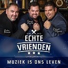 Echte Vrienden - Muziek is ons leven