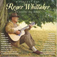Roger Whittaker - A Perfect Day - His Greatest Hits & More