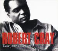 The Robert Cray Band - Take Your Shoes Off