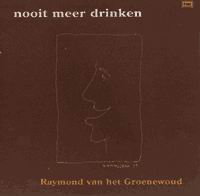 Raymond Van Het Groenewoud - Nooit Meer Drinken