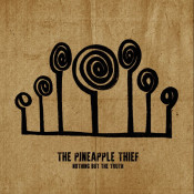 The Pineapple Thief - Nothing but the Truth