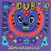 Cub - Come Out, Come Out