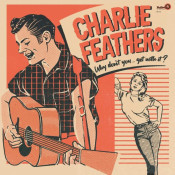 Charlie Feathers - Why Don't You... Get with It?