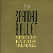 Spandau Ballet - Singles, Rarities and Remixes