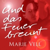 Marie Vell - Und das Feuer brennt