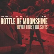 Bottle of Moonshine - Never Trust The Suits