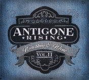 Antigone Rising - Whiskey & Wine Volume 2