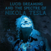 Oak - Lucid Dreaming and the Spectre of Nikola Tesla