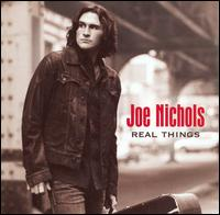 Joe Nichols - Real Things